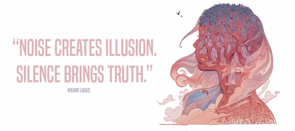 Noise Creates Illusion, Silence Brings Truth. Maxime Lagace