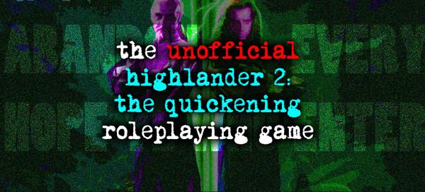 The unofficial highlander 2: the quickening roleplaying game
